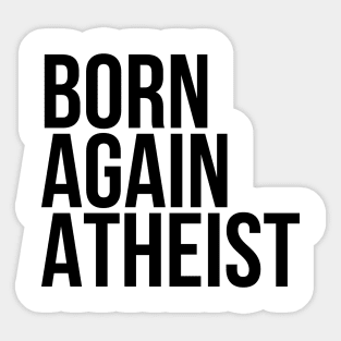 Funny Sarcasm Born Again Atheist Sticker